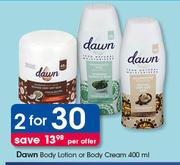 Dawn Body Lotion Or Body Cream-2x400ml Per Offer