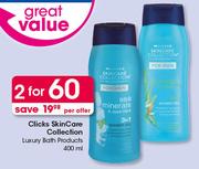 Clicks SkinCare Collection Luxury Bath Products-2x400ml Per Offer