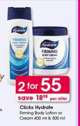 Clicks Hydrate Firming Body Lotion Or Cream-2x400ml And 500ml Per Offer
