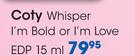 Coty Whisper I'M Bold Or I'M Love EDP-15ml Each