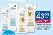 Oh So Heavenly Hair Care Products-375/350ml Each