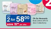 Oh So Heavenly Body Lotions(Excl. Collections)-Any 2x470ml 