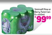 Smironoff Pine or Berry Twist Can-6 c 440ml