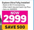 DSTV Explora Ultra Fully Installed