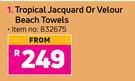 Tropical Jacquard Or Velour Beach Towels