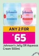 Johnson's Jelly Or Aqueous Cream-For Any 2 x 500ml