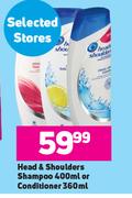 Head & Shoulders Shampoo 400ml Or Conditioner 360ml 