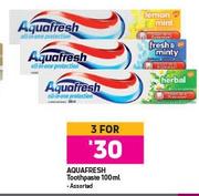 Aquafresh Toothpaste Assorted-For 3 x 100ml