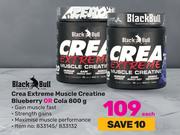 Black Bull Crea Extreme Muscle Creatine Blueberry Or Cola-800g Each