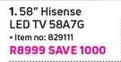 Hisense 58" LED TV 58A7G