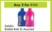 Satiskin Bubble Bath Assorted-For Any 2 x 2L