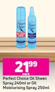 Perfect Choice Oil Sheen Spray 240ml Or Oil Moisturising Spray 250ml-Each