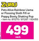 Zuru Pets Alive Rainbow Liama or Flossing Sloth Fifi Or Poppy booty Shaking Pup-Each