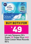 Lil-Lets Tampons 16's Super Or Super Plus & Dove Cotton Wool Rounds 80's-Both For