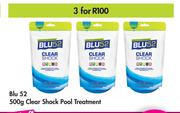 Blu 52 Clear Shock Pool Treatment-For 3 x 500g