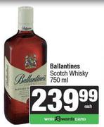 Ballantines Scotch Whisky-750ml Each