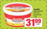 SaveMor Bread Spread 25% Fat Spread Tub-1Kg Each