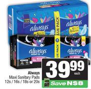 Always Maxi Sanitary Pads 12s/16s/18s Or 20s-Each