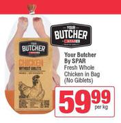 Your Butcher By Spar Fresh Whole Chicken In Bag (No Giblets)-Per Kg