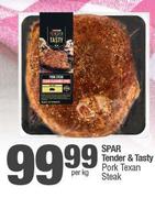 Spar Tender & Tasty Pork Texan Steak-Per Kg