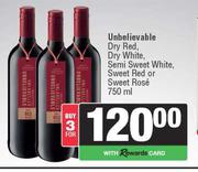 Unbelievable Dry Red,Dry White,Semi Sweet White,Sweet Red Or Sweet Rose-For 3 x 750ml