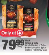 Spar Tender & Tasty Whole Chicken In Butter Brine Moroccan Spice Glaze Or Hot Honey Glaze-Per Kg