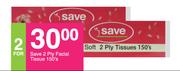 Save 2 Ply Facial Tissue-For Any 2 x 150's