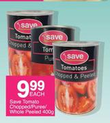 Save Tomato Chopped/ Puree/ Whole Pealed-400g Each