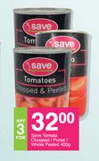 Save Tomato Choped/ Puree/ Whole Peeled-For Any 3 x 400g