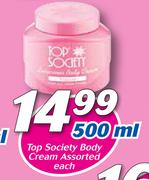 Top Society Body Cream-500ml Each