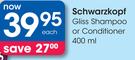 Schwarzkopf Gliss Shampoo or Conditioner-400ml Each