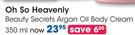 Oh So Heavenly Beauty Secrets Argan Oil Body Cream-350ml