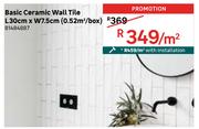 Basic Ceramic Wall Tile L30cm x W7.5cm (0.52 Sqm/Box) 81484887-Per Sqm