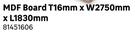 MDF Board T16mm x W2750mm x L1830mm 81451606
