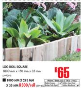 Log Roll Square 1800mm x 150mm x 35mm