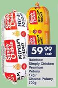 Rainbow Simply Chicken Premium Polony 1Kg/Cheese Polony 700g-Each