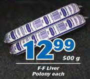 F-F Liver Polony-500g Each