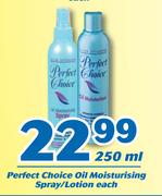 Perfect Choice Oil Moisturisig Spray/ Lotion-250ml Each