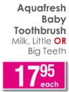 Aquafresh Baby Toothbrush Milk, Little OR Big Teeth-Each