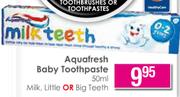 Aquafresh Baby Toothpaste Milk, Little OR Big Teeth-50ml