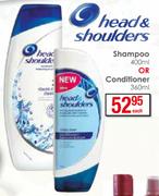 Head And Shoulders Shampoo-400ml Or Conditioner-360ml Each