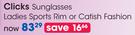 Clicks Sunglasses Ladies Sports Rim or Catish Fashion-Each