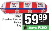 Spar French Or Chicken Polony-2Kg Each
