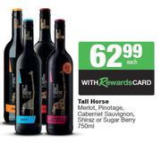 Tall Horse Merlot, Pinotage, Cabernet Sauvignon, Shiraz or Sugar Berry-750ml Each