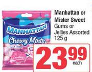 Manhattan Or Mister Sweet Gums Or Jellis Assorted-125g Each