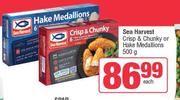 Sea Harvest Crisp & Chunky Or Hake Medallions-500g Each