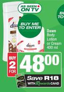 Dawn Body Lotion Or Cream-For 2 x 400ml
