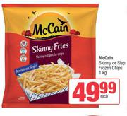 McCain Skinny Or Slap Frozen Chips-1Kg Each