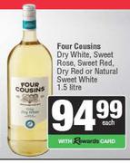 Four Cousins Dry White, Sweet Rose, Sweet Red, Dry Red Or Natural White-1.5Ltr Each