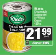 Rhodes Creamstyle Sweetcorn Or Whole Kernel-420g Each